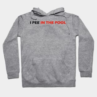 I PEE IN THE POOL Hoodie